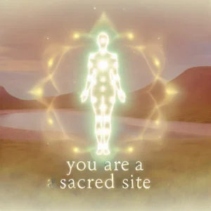 You Are a Sacred Site: The Truth of Your Own Divinity